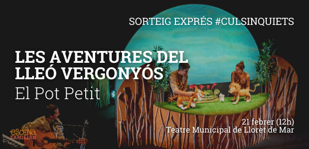 SORTEIG EXPRÉS #CULSINQUIETS!!/ Disposem d'un pack familiar de darrera hora per veure Les aventures del lleó Vergonyós a Lloret de Mar!!!