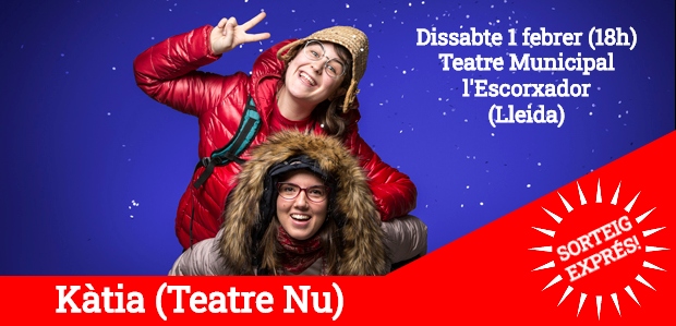 SORTEIG EXPRÉS / 1 pack familiar de 4 entrades per assistir a una funció de Kàtia (Teatre Nu) a Lleida