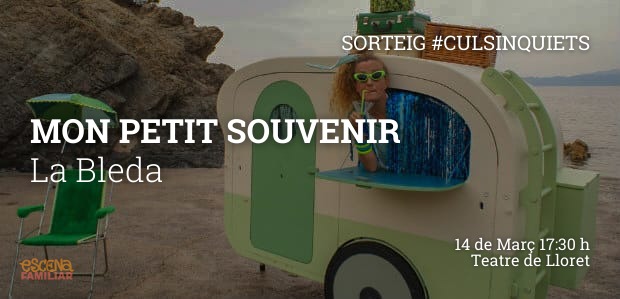 SORTEIG EXPRÉS #CULSINQUIETS!!/ Sortegem un pack familiar de 4 entrades per veure “Mon petit souvenir" a Lloret