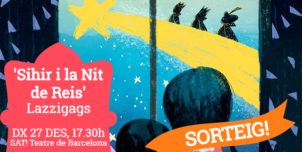 SORTEIG FET! Pack familiar de 4 entrades per veure 'Sihir i la nit de Reis' de Lazzigags al SAT!