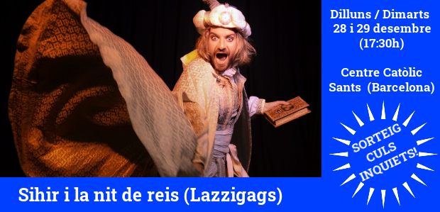 SORTEIG CULS INQUIETS!!/ Tenim 2 packs familiars d’entrades per veure "Sihir i la nit de reis" de Lazzigags