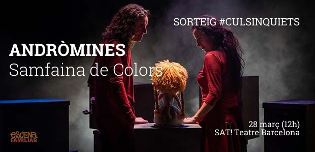 SORTEIG #CULSINQUIETS!!/ Voleu pujar a les golfes de Samfaina de Colors al SAT! Teatre amb "Andròmines"? Tenim per vosaltres un pack familiar de 4 entrades!