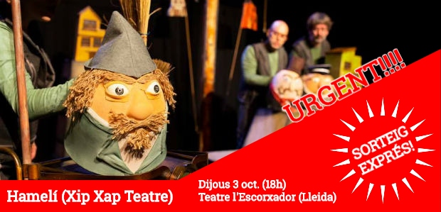 SORTEIG EXPRÉS URGENT!!! / 5 entrades dobles per una prèvia de l’espectacle 'Hamelí' (Xip Xap) al Teatre l'Escorxador de LLeida