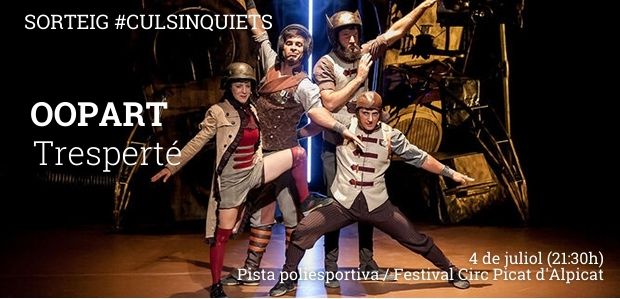 Sorteig #CulsInquiets! El Circ Picat i el juliol arriben al mateix temps i tenim per vosaltres un pack familiar per assistir a l'espectacle "Oopart" de Tresperté